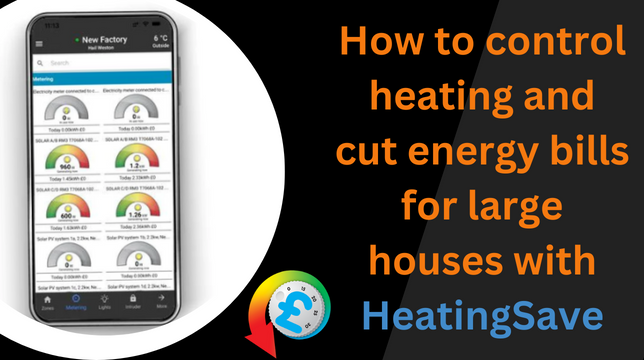 How to control heating and cut energy bills for large houses with HeatingSave